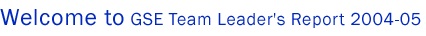 Welcome to GSE Team Leader's Report 2004-05